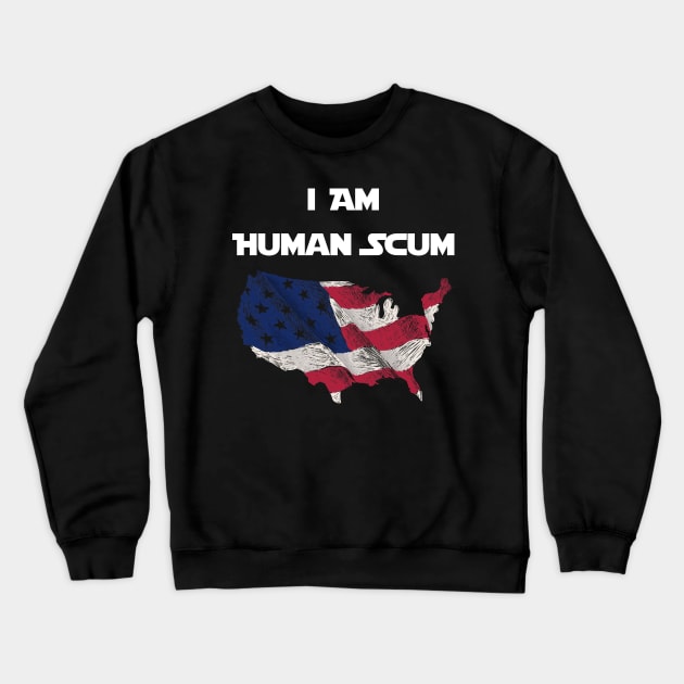 I Am Human Scum Anti Trump Crewneck Sweatshirt by Trendy_Designs